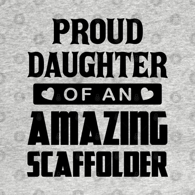 Proud Daughter Of An Amazing Scaffolder by Scaffoldmob